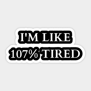 Exaggerated Exhaustion: 107% Tired Tee Sticker